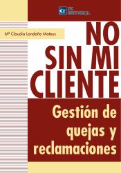 Portada de NO SIN MI CLIENTE. GESTION DE QUEDAS Y RECLAMACIONES