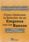 Cómo Gestionar La Relación De Su Empresa Con Los Bancos: 2ª Edición Revisada Y Actualizada