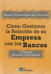 Portada de CÓMO GESTIONAR LA RELACIÓN DE SU EMPRESA CON LOS BANCOS: 2ª EDICIÓN REVISADA Y ACTUALIZADA