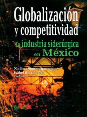 Portada de Globalización y competitividad. La industria siderúrgica en México (Ebook)