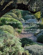 Portada de Bringing the Mediterranean Into Your Garden: How to Capture the Natural Beauty of the Mediterranean Garrigue