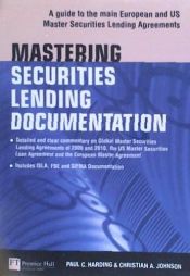 Portada de Mastering Securities Lending Documentation: A Practical Guide to the Main European and Us Master Securities Lending Agreements
