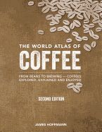 Portada de The World Atlas of Coffee: From Beans to Brewing -- Coffees Explored, Explained and Enjoyed