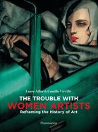 Portada de The Trouble with Women Artists: Reframing the History of Art