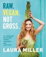 Portada de Raw. Vegan. Not Gross.: All Vegan and Mostly Raw Recipes for People Who Love to Eat