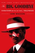 Portada de The Big Goodbye: Chinatown and the Last Years of Hollywood