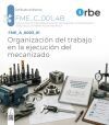 FME_A_0003_01/FME_B_0003. Organizaci&oacute;n del trabajo en la ejecuci&oacute;n del mecanizado. FME_C_001_4B