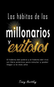 Portada de Los hábitos de los millonarios y exitosos - El hábito del pobre y el hábito del rico un libro práctico para emular y poder llegar a lo más alto