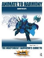 Portada de Animate to Harmony: The Independent Animator's Guide to Toon Boom