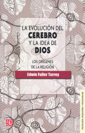 Portada de LA EVOLUCION DEL CEREBRO Y LA IDEA DE DIOS - LOS ORIGENES DE LA RELIGION