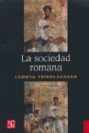 Portada de La SOCIEDAD ROMANA: HISTORIA DE LAS COSTUMBRES EN ROMA, DESDE AUGUSTO HASTA LOS ANTONINOS