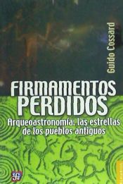 Portada de Firmamentos Perdidos.. Arqueoastronomia: Las Estrellas de Los Pueblos Antiguos