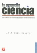 Portada de La Pequena Ciencia: Una Critica de la Ciencia Politica Norteamericana = The Small Science