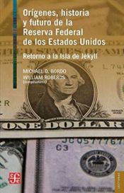 Portada de Origenes, Historia y Futuro de la Reserva Federal de Los Estados Unidos: Retorno a la Isla de Jekyll