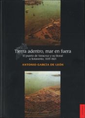 Portada de Tierra Adentro, Mar en Fuera: El Puerto de Veracruz y su Litoral A Sotavento, 1519-1821