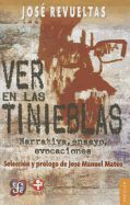 Portada de Ver En Las Tinieblas. Narrativa, Ensayo, Evocaciones