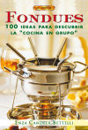 FONDUES. 100 IDEAS PARA DESCUBRIR LA ""COCINA EN GRUPO""