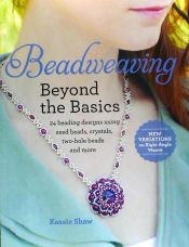 Portada de Beadweaving Beyond the Basics: 24 Beading Designs Using Seed Beads, Crystals, Two-Hole Beads and More