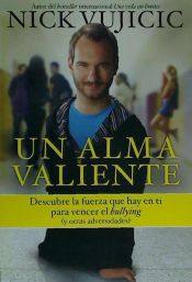 Portada de Un Alma Valiente: Descubre la Fuerza Que Hay en Ti Para Vencer el Bullying y Otras Adversidades