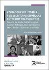 FORJADORAS DE UTOPIAS SEIS ESCRITORAS ESPA¥OLAS ENTRE DOS S