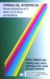 FORMAS DE INTERPRETAR: NUEVAS PERSPECTIVAS EN LA TEORIA Y EN LA CLINICA PSICOANALITICAS