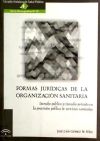 FORMAS JURÍDICAS DE LA ORGANIZACIÓN SANITARIA. DERECHO PÚBLICO Y DERECHO PRIVADO EN LA PROVISIÓN PÚBLICA DE SERVICIOS SANITARIOS