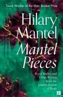 Portada de Mantel Pieces: Royal Bodies and Other Writing from the London Review of Books