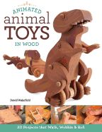 Portada de Animated Animal Toys in Wood: 20 Projects That Walk, Wobble & Roll