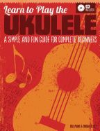 LEARN TO PLAY THE UKULELE: A SIMPLE AND FUN GUIDE FOR COMPLETE ...