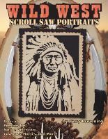 SCROLL SAW PORTRAITS FROM THE WILD WEST: OVER 50 PATTERNS FOR NATIVE ...