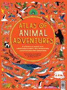 Portada de Atlas of Animal Adventures: A Collection of Nature's Most Unmissable Events, Epic Migrations and Extraordinary Behaviours