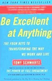 Portada de Be Excellent at Anything: The Four Keys to Transforming the Way We Work and Live