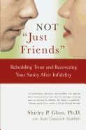 Portada de Not "Just Friends": Rebuilding Trust and Recovering Your Sanity After Infidelity