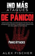 Portada de ¡No más Ataques de Pánico!: Cómo Controlar Permanentemente los Ataques de Pánico y Emociones Negativas sin Recurrir a Fármacos