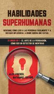 Portada de Habilidades Superhumanas: Descubre Cómo Leer a las Personas Fácilmente y a Ser más Influencial a Donde Quiera que Vayas. 2 Libros en 1 - El Arte