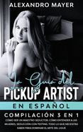 Portada de La Guía del Pickup Artist en Español: Compilación 3 en 1 - Cómo ser un Maestro Seductor, Cómo entender a las mujeres, Seducción con texting. Todo lo q