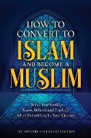 Portada de How to Convert to Islam and Become Muslim: What You Need to Know, Believe, and Practice After Submitting to Your Creator