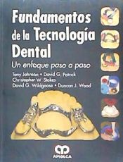 Portada de FUNDAMENTOS DE LA TECNOLOGIA DENTAL. UN ENFOQUE PASO A PASO