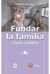 FUNDAR LA FAMILIA:CUERPO Y PALABRA