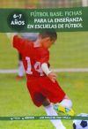 Futbol Base: Fichas Para La Enseñanza En Escuelas De Futbol 6-7 Años De José Emilio Del Pino Viñuela