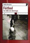 FUTBOL: LA VIDA EN DOMINGO