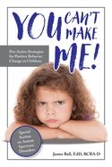 Portada de You Can't Make Me!: Pro-Active Strategies for Positive Behavior Change in Children