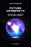 FUTURO IMPERFECTO . TECNOLOG&Iacute;A Y LIBERTAD EN UN MUNDO INCIERTO