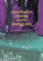 Portada de Juan Ram&oacute;n Jim&eacute;nez como interrogante (Ebook)