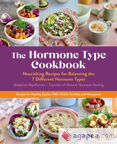 The Hormone Type Cookbook: Nourishing Recipes for Balancing the 7 Different Hormone Types - Recipes for Healthy Cycles, Pms, Pcos, Fertility, and