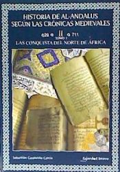 Portada de Historia de Al-Andalus según las crónicas medievales Volumen II. Tomo 1: La Conquista del Norte de África