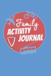 Family Activity Journal: For Recording Family Activities, Awards, Special Events, Vacations, Trips, Travel, Adventure and Fun Events, Blank Lin