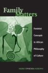 Family Matters: Feminist Concepts in African Philosophy of Culture