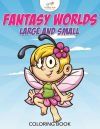 Fantasy Worlds Large and Small Coloring Book