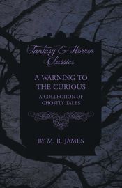 Portada de A Warning to the Curious - A Collection of Ghostly Tales (Fantasy and Horror Classics)